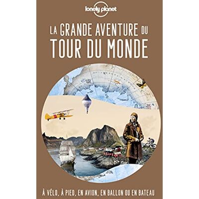 Lonely Planet La Grande Aventure Du Tour Du Monde : À Pied, À Vélo, En Ballon Ou En Bateau - Publicité Lonely Planet La Grande Aventure Du Tour Du Monde : À Pied, À Vélo, En Ballon Ou En Bateau - Publicité