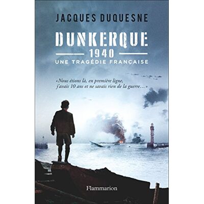Jacques Duquesne Dunkerque, 1940 : Une Tragédie Française - Publicité Jacques Duquesne Dunkerque, 1940 : Une Tragédie Française - Publicité