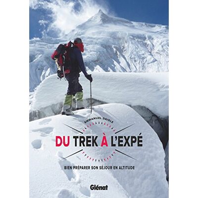Du Trek À L'Expé : Bien Préparer Son Séjour En Altitude - Publicité Du Trek À L'Expé : Bien Préparer Son Séjour En Altitude - Publicité
