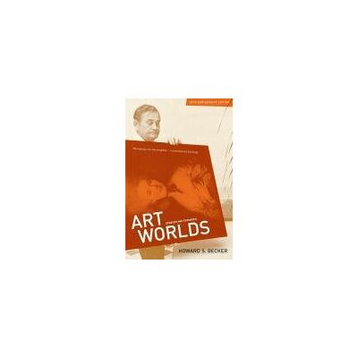Becker, Howard S. Art Worlds: Updated And Expanded 25th Anniversary Edition - Publicité Becker, Howard S. Art Worlds: Updated And Expanded 25th Anniversary Edition - Publicité
