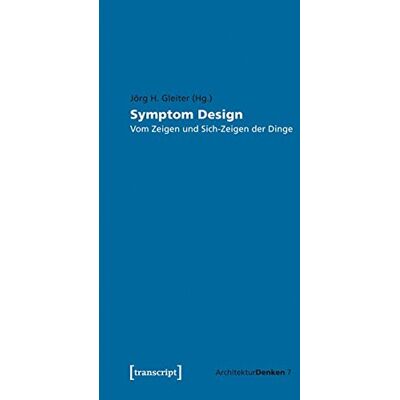 Gleiter, Jörg H. Symptom Design: Vom Zeigen Und Sich-Zeigen Der Dinge (Architekturdenken) - Publicité Gleiter, Jörg H. Symptom Design: Vom Zeigen Und Sich-Zeigen Der Dinge (Architekturdenken) - Publicité