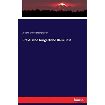 Steingruber, Johann David Steingruber Praktische Bürgerliche Baukunst - Publicité Steingruber, Johann David Steingruber Praktische Bürgerliche Baukunst - Publicité