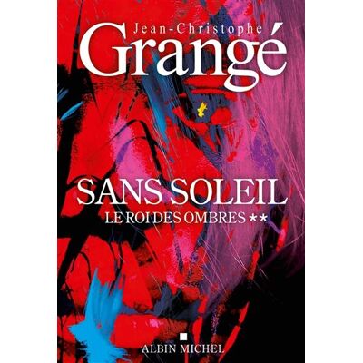Jean-Christophe Grangé Sans Soleil. Vol. 2. Le Roi Des Ombres - Publicité Jean-Christophe Grangé Sans Soleil. Vol. 2. Le Roi Des Ombres - Publicité