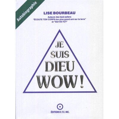 Lise Bourbeau Je Suis Dieu, Wow ! : Autobiographie - Publicité Lise Bourbeau Je Suis Dieu, Wow ! : Autobiographie - Publicité