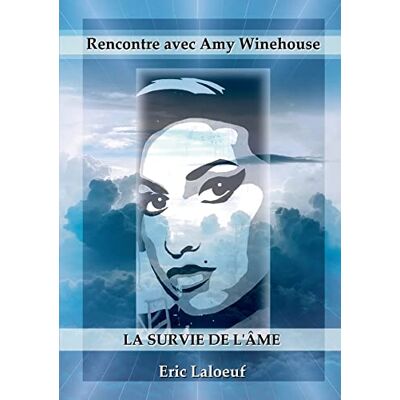 Eric Laloeuf Rencontre Avec Amy Winehouse : La Survie De L'Âme - Publicité Eric Laloeuf Rencontre Avec Amy Winehouse : La Survie De L'Âme - Publicité