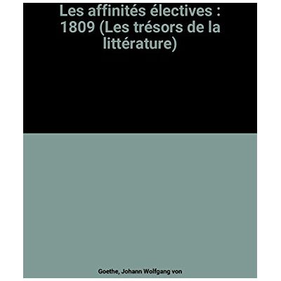 Goethe, Johann Wolfgang Les Affinites Electives (1809) - Publicité Goethe, Johann Wolfgang Les Affinites Electives (1809) - Publicité