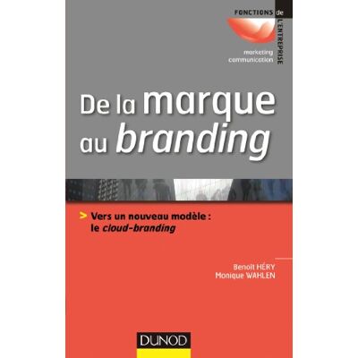 Monique Wahlen De La Marque Au Branding : Vers Un Nouveau Modèle : Le Cloud-Branding - Publicité Monique Wahlen De La Marque Au Branding : Vers Un Nouveau Modèle : Le Cloud-Branding - Publicité