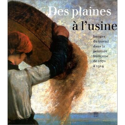 Collectif Des Plaines À L'Usine : Images Du Travail Dans La Peinture Française De 1870 À 1914 : Exposition, Dunkerque, Musée Des Beaux-Arts, 21 Oct. 2001-27 Janv. 2002 - Publicité Collectif Des Plaines À L'Usine : Images Du Travail Dans La Peinture Française De 1870 À 1914 : Exposition, Dunkerque, Musée Des Beaux-Arts, 21 Oct. 2001-27 Janv. 2002 - Publicité