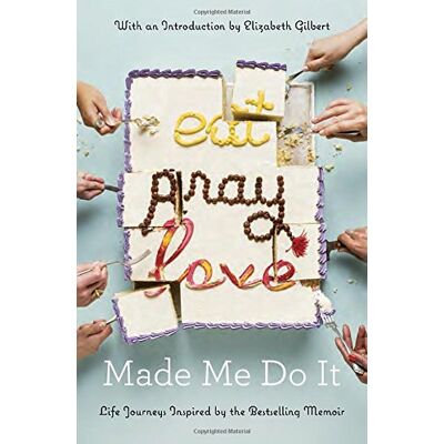 Various Eat Pray Love Made Me Do It: Life Journeys Inspired By The Bestselling Memoir - Publicité Various Eat Pray Love Made Me Do It: Life Journeys Inspired By The Bestselling Memoir - Publicité