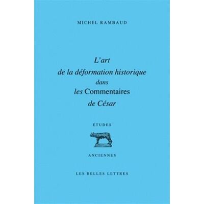 Michel Rambaud L'Art De La Déformation Historique Dans Les Commentaires De César - Publicité Michel Rambaud L'Art De La Déformation Historique Dans Les Commentaires De César - Publicité