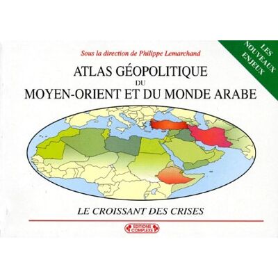 Collectif Atlas Geopolitique Du Moyen-Orient Et Du Monde Arabe. : Le Croissant Des Crises, 2ème Édition Entièrement Refondue Et Remise À Jour (Complexe Edition) - Publicité Collectif Atlas Geopolitique Du Moyen-Orient Et Du Monde Arabe. : Le Croissant Des Crises, 2ème Édition Entièrement Refondue Et Remise À Jour (Complexe Edition) - Publicité