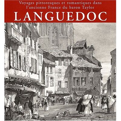 Hélène Saule-Sorbé Languedoc : Voyages Pittoresques Et Romantiques Dans L'Ancienne France Du Baron Taylor (Bibliotheque Im) - Publicité Hélène Saule-Sorbé Languedoc : Voyages Pittoresques Et Romantiques Dans L'Ancienne France Du Baron Taylor (Bibliotheque Im) - Publicité
