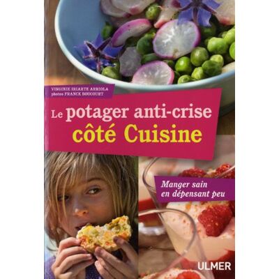 Virginie Iriarte Arriola Le Potager Anti-Crise Côté Cuisine : Manger Sain En Dépensant Peu - Publicité Virginie Iriarte Arriola Le Potager Anti-Crise Côté Cuisine : Manger Sain En Dépensant Peu - Publicité