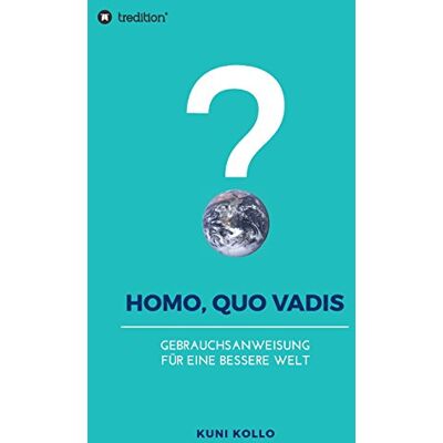 Kuni Kollo Homo, Quo Vadis?: Gebrauchsanleitung Für Eine Bessere Welt - Publicité Kuni Kollo Homo, Quo Vadis?: Gebrauchsanleitung Für Eine Bessere Welt - Publicité