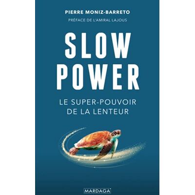 Pierre Moniz-Barreto Slow Power : Le Super-Pouvoir De La Lenteur - Publicité Pierre Moniz-Barreto Slow Power : Le Super-Pouvoir De La Lenteur - Publicité