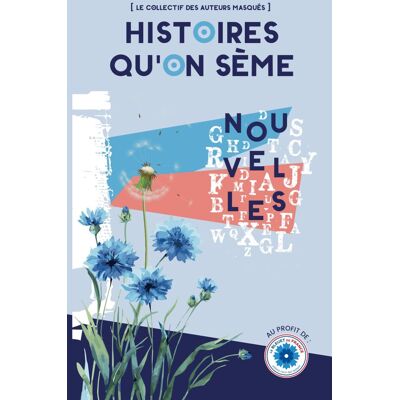 Collectif Les Auteurs Masqués Histoires Qu'On Sème: Recueil De Nouvelles Au Profit Du Bleuet De France - Publicité Collectif Les Auteurs Masqués Histoires Qu'On Sème: Recueil De Nouvelles Au Profit Du Bleuet De France - Publicité