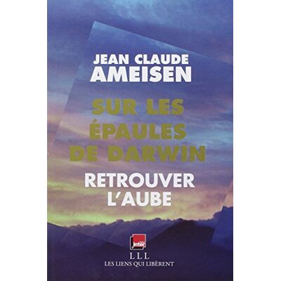 Jean-Claude Ameisen Sur Les Épaules De Darwin, Sur Les Épaules Des Géants. Vol. 3. Retrouver L'Aube - Publicité Jean-Claude Ameisen Sur Les Épaules De Darwin, Sur Les Épaules Des Géants. Vol. 3. Retrouver L'Aube - Publicité