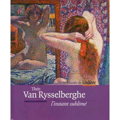 Collectif Théo Van Rysselberghe, L'Instant Sublimé : Exposition, Musée De Lodève, 9 Juin-21 Octobre 2012 - Publicité Collectif Théo Van Rysselberghe, L'Instant Sublimé : Exposition, Musée De Lodève, 9 Juin-21 Octobre 2012 - Publicité