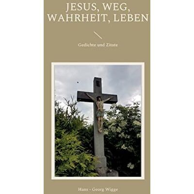 Wigge, Hans - Georg Jesus, Weg, Wahrheit, Leben: Gedichte Und Zitate - Publicité Wigge, Hans - Georg Jesus, Weg, Wahrheit, Leben: Gedichte Und Zitate - Publicité