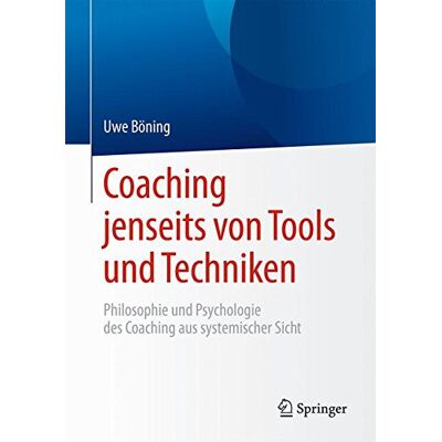 Uwe Böning Coaching Jenseits Von Tools Und Techniken: Philosophie Und Psychologie Des Coaching Aus Systemischer Sicht - Publicité Uwe Böning Coaching Jenseits Von Tools Und Techniken: Philosophie Und Psychologie Des Coaching Aus Systemischer Sicht - Publicité