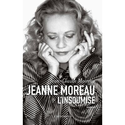 Jean-Claude Moireau Jeanne Moreau, L'Insoumise : Biographie - Publicité Jean-Claude Moireau Jeanne Moreau, L'Insoumise : Biographie - Publicité