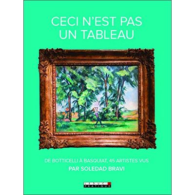 Ceci N'Est Pas Un Tableau : De Botticelli À Basquiat, 45 Artistes Vus Par Soledad Bravi - Publicité Ceci N'Est Pas Un Tableau : De Botticelli À Basquiat, 45 Artistes Vus Par Soledad Bravi - Publicité