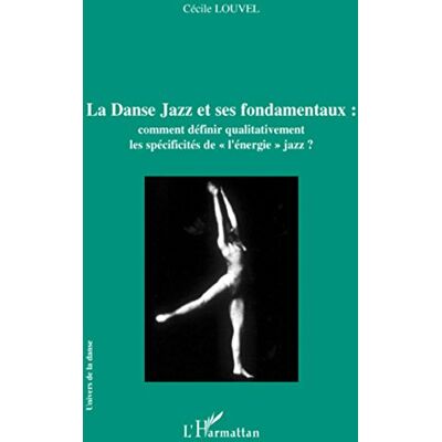 Cécile Louvel La Danse Jazz Et Ses Fondamentaux : Comment Définir Qualitativement Les Spécificités De L'Énergie Jazz ? - Publicité Cécile Louvel La Danse Jazz Et Ses Fondamentaux : Comment Définir Qualitativement Les Spécificités De L'Énergie Jazz ? - Publicité