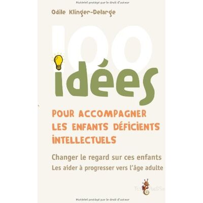 Odile Klinger-Delarge 100 Idées Pour Accompagner Les Enfants Déficients Intellectuels : Changer Le Regard Sur Ces Enfants, Les Aider À Progresser Vers L'Âge Adulte - Publicité Odile Klinger-Delarge 100 Idées Pour Accompagner Les Enfants Déficients Intellectuels : Changer Le Regard Sur Ces Enfants, Les Aider À Progresser Vers L'Âge Adulte - Publicité