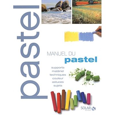 Olivier Meyer Manuel Du Pastel : Supports, Matériels, Techniques, Couleur, Astuces, Sujets - Publicité Olivier Meyer Manuel Du Pastel : Supports, Matériels, Techniques, Couleur, Astuces, Sujets - Publicité