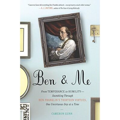 Cameron Gunn Ben & Me: From Temperance To Humility--Stumbling Through Ben Franklin'S Thirteen Virtues,O Ne Unvirtuous Day At A Time - Publicité Cameron Gunn Ben & Me: From Temperance To Humility--Stumbling Through Ben Franklin'S Thirteen Virtues,O Ne Unvirtuous Day At A Time - Publicité