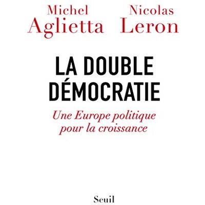 La Double Démocratie : Une Europe Politique Pour La Croissance - Publicité La Double Démocratie : Une Europe Politique Pour La Croissance - Publicité
