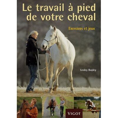 Lesley Bayley Le Travail À Pied De Votre Cheval : Exercices Et Jeux Pour Développer Un Lien Plus Puissant Avec Votre Cheval - Publicité Lesley Bayley Le Travail À Pied De Votre Cheval : Exercices Et Jeux Pour Développer Un Lien Plus Puissant Avec Votre Cheval - Publicité
