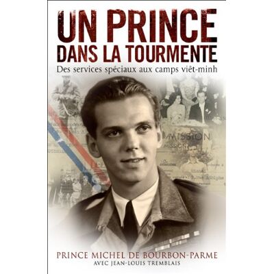 Michel de Bourbon-Parme Un Prince Dans La Tourmente : Des Services Spéciaux Aux Camps Viêt-Minh - Publicité Michel de Bourbon-Parme Un Prince Dans La Tourmente : Des Services Spéciaux Aux Camps Viêt-Minh - Publicité