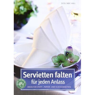 Sieglinde Holl Servietten Falten Für Jeden Anlass: Ideen Für Stoff-, Papier- Und Vliesservietten - Publicité Sieglinde Holl Servietten Falten Für Jeden Anlass: Ideen Für Stoff-, Papier- Und Vliesservietten - Publicité