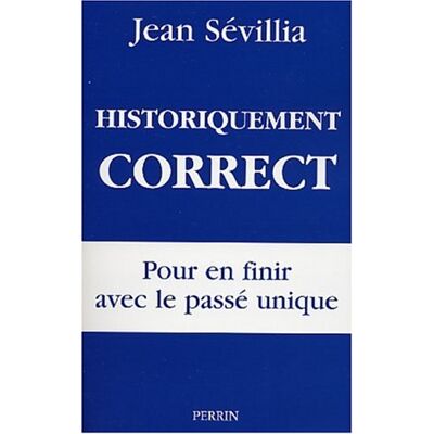 Jean Sévillia Historiquement Correct : Pour En Finir Avec Le Passé Unique - Publicité Jean Sévillia Historiquement Correct : Pour En Finir Avec Le Passé Unique - Publicité
