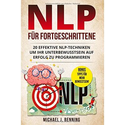 Benning, Michael J. Nlp Für Fortgeschrittene: 20 Effektive Nlp-Techniken Um Ihr Unterbewusstsein Auf Erfolg Zu Programmieren - Publicité Benning, Michael J. Nlp Für Fortgeschrittene: 20 Effektive Nlp-Techniken Um Ihr Unterbewusstsein Auf Erfolg Zu Programmieren - Publicité