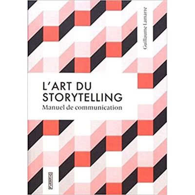 L'Art Du Storytelling : Manuel De Communication - Publicité L'Art Du Storytelling : Manuel De Communication - Publicité