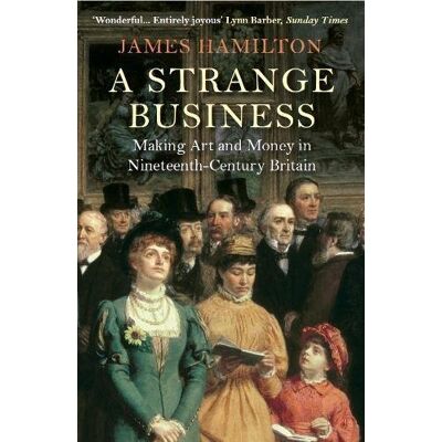 James Hamilton A Strange Business: Making Art And Money In Nineteenth-Century Britain - Publicité James Hamilton A Strange Business: Making Art And Money In Nineteenth-Century Britain - Publicité