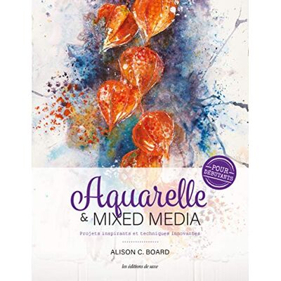 Board, Alison C. Aquarelle & Mixed Media : Projets Inspirants Et Techniques Innovantes : Pour Débutants - Publicité Board, Alison C. Aquarelle & Mixed Media : Projets Inspirants Et Techniques Innovantes : Pour Débutants - Publicité