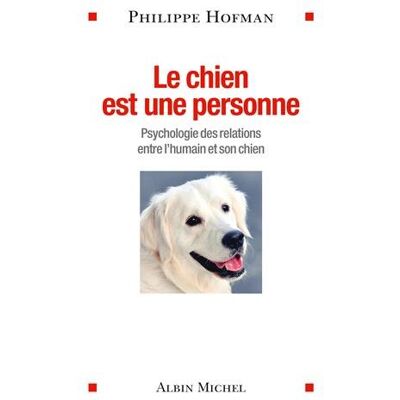 Philippe Hofman Le Chien Est Une Personne : Psychologie Des Relations Entre L'Humain Et Son Chien - Publicité Philippe Hofman Le Chien Est Une Personne : Psychologie Des Relations Entre L'Humain Et Son Chien - Publicité
