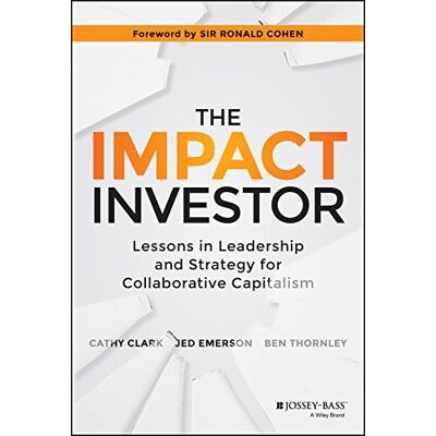 Cathy Clark The Impact Investor: Lessons In Leadership And Strategy For Collaborative Capitalism - Publicité Cathy Clark The Impact Investor: Lessons In Leadership And Strategy For Collaborative Capitalism - Publicité
