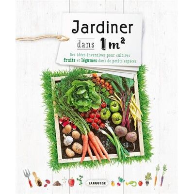 Naomi Schillinger Jardiner Dans 1 M2 : Des Idées Inventives Pour Cultiver Fruits Et Légumes Dans De Petits Espaces - Publicité Naomi Schillinger Jardiner Dans 1 M2 : Des Idées Inventives Pour Cultiver Fruits Et Légumes Dans De Petits Espaces - Publicité