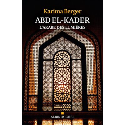 Karima Berger Abd El-Kader : L'Arabe Des Lumières - Publicité Karima Berger Abd El-Kader : L'Arabe Des Lumières - Publicité
