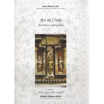 Anne-Marie Loth Art De L'Inde : Diversité Et Spiritualité. Vol. 2. Du Ixème Siècle Au Xviième Siècle - Publicité Anne-Marie Loth Art De L'Inde : Diversité Et Spiritualité. Vol. 2. Du Ixème Siècle Au Xviième Siècle - Publicité