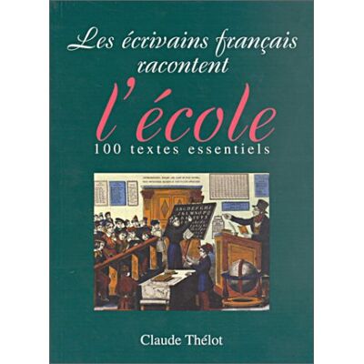 Claude Thélot Les Écrivains Français Racontent L'École : 100 Textes Essentiels - Publicité Claude Thélot Les Écrivains Français Racontent L'École : 100 Textes Essentiels - Publicité