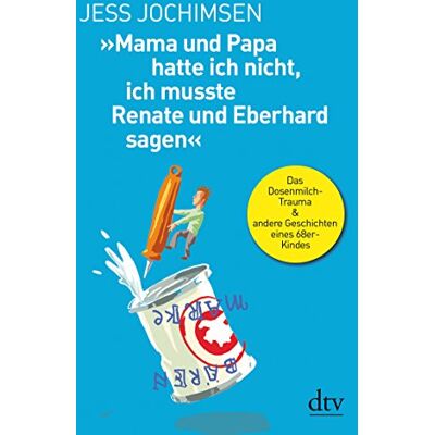 Jess Jochimsen »mama Und Papa Hatte Ich Nicht, Ich Musste Renate Und Eberhard Sagen«: Das Dosenmilch-Trauma & Andere Geschichten Eines 68er-Kindes - Publicité Jess Jochimsen »mama Und Papa Hatte Ich Nicht, Ich Musste Renate Und Eberhard Sagen«: Das Dosenmilch-Trauma & Andere Geschichten Eines 68er-Kindes - Publicité