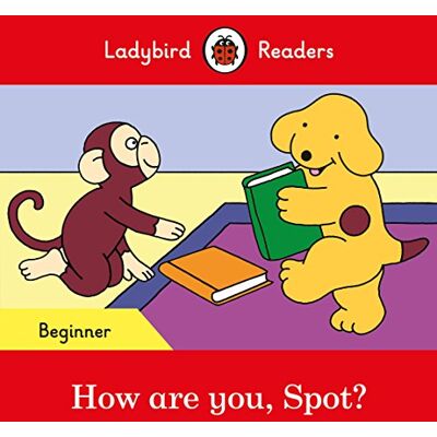 How Are You, Spot? - Ladybird Readers Beginner Level - Publicité How Are You, Spot? - Ladybird Readers Beginner Level - Publicité