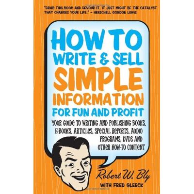 Bly, Robert W. How To Write & Sell Simple Information For Fun And Profit: Your Guide To Writing And Publishing Books, E-Books, Articles, Special Reports, Audio Progr - Publicité Bly, Robert W. How To Write & Sell Simple Information For Fun And Profit: Your Guide To Writing And Publishing Books, E-Books, Articles, Special Reports, Audio Progr - Publicité