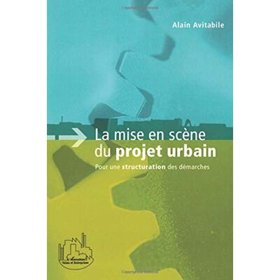 Alain Avitabile La Mise En Scène Du Projet Urbain : Pour Une Structuration Des Démarches - Publicité Alain Avitabile La Mise En Scène Du Projet Urbain : Pour Une Structuration Des Démarches - Publicité