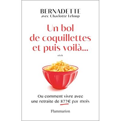 Bernadette Un Bol De Coquillettes Et Puis Voilà... Ou Comment Vivre Avec Une Retraite De 877 Euros Par Mois : Récit - Publicité Bernadette Un Bol De Coquillettes Et Puis Voilà... Ou Comment Vivre Avec Une Retraite De 877 Euros Par Mois : Récit - Publicité